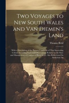 Two Voyages to New South Wales and Van Diemen's Land: With a Description of the Present Condition of That Interesting Colony: Including Facts and Obse - Reid, Thomas