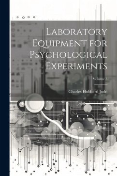 Laboratory Equipment for Psychological Experiments; Volume 3 - Judd, Charles Hubbard