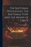 The Baptismal Priviledges, The Baptismal Vow, and the Means of Grace