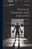 Physical Training and Athletics: Care of the Body, Playground Games and Equipment, Athletic Contests, Organization of Meets, Leagues, Etc.