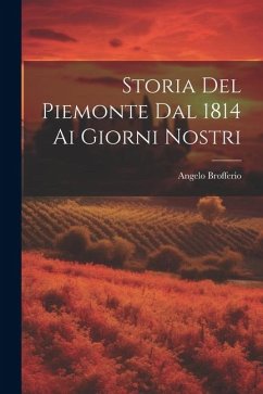 Storia Del Piemonte Dal 1814 Ai Giorni Nostri - Brofferio, Angelo