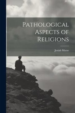Pathological Aspects of Religions - Morse, Josiah