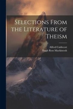 Selections From the Literature of Theism - Caldecott, Alfred; Mackintosh, Hugh Ross