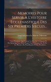 Memoires Pour Servir A L'histoire Ecclesiastique Des Six Premiers Siecles...: Tome Huittieme, Qui Contient Les Vies De S. Athanase Et Des Saints Qui S