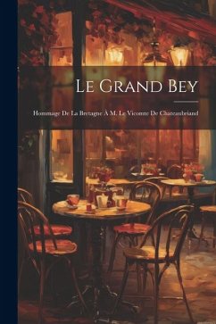 Le Grand Bey; Hommage de la Bretagne à M. le vicomte de Chateaubriand - Anonymous