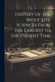 History of the Inductive Sciences From the Earliest to the Present Time; Volume 1
