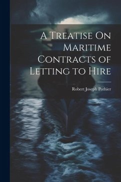 A Treatise On Maritime Contracts of Letting to Hire - Pothier, Robert Joseph