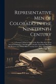 Representative Men of Colorado in the Nineteenth Century: A Portrait Gallery of Many of the Men Who Have Been Instrumental in the Upbuilding of Colora