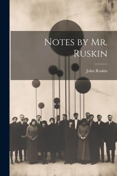 Notes by Mr. Ruskin - Ruskin, John