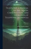 Telephony, a Manual of the Design, Construction, and Operation of Telephone Exchanges; Volume p.4