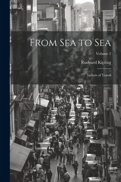 From Sea to Sea; Letters of Travel; Volume 2 - Kipling, Rudyard