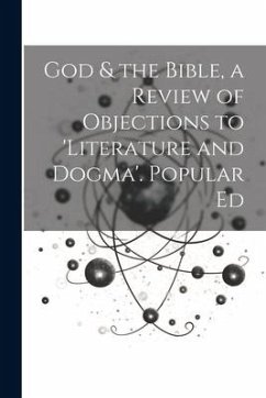 God & the Bible, a Review of Objections to 'literature and Dogma'. Popular Ed - Anonymous