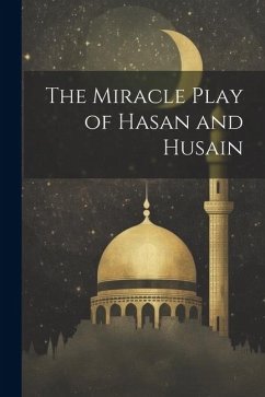 The Miracle Play of Hasan and Husain - Anonymous