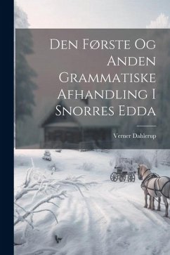 Den Første Og Anden Grammatiske Afhandling I Snorres Edda - Dahlerup, Verner