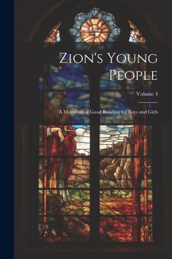 Zion's Young People: A Magazine of Good Reading for Boys and Girls; Volume 4 - Anonymous