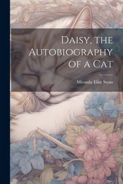 Daisy, the Autobiography of a Cat - Swan, Miranda Eliot