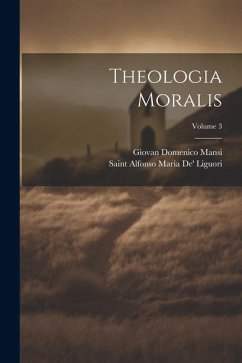 Theologia Moralis; Volume 3 - Liguori, Saint Alfonso Maria De'; Mansi, Giovan Domenico