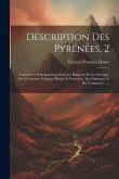 Description Des Pyrénées, 2: Considérées Principalement Sous Les Rapports De La Géologie, De L'économie Politique, Rurale Et Forestière, De L'indus