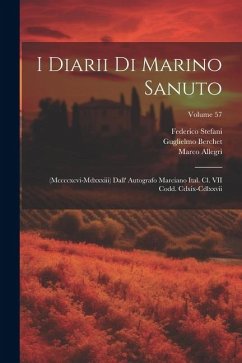 I Diarii Di Marino Sanuto: (Mccccxcvi-Mdxxxiii) Dall' Autografo Marciano Ital. Cl. VII Codd. Cdxix-Cdlxxvii; Volume 57 - Fulin, Rinaldo; Barozzi, Nicolò; Sanuto, Marino