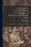 Etude Sur La Constitution Rythmique Et Métrique Du Drame Grec: Sér. Eschyle: Les Sept Contre Thèbes. Sophocle: Antigone