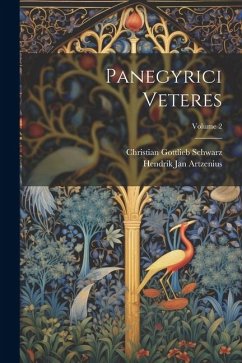 Panegyrici Veteres; Volume 2 - Schwarz, Christian Gottlieb; Artzenius, Hendrik Jan