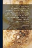 A General History of Mathematics From the Earliest Times to the Middle of the Eighteenth Century. Tr. From the French of John [!] Bossut ... to Which