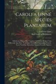 Caroli a Linné Species Plantarum: Exhibentes Plantas Rite Cognitas Ad Genera Relatas Cum Differentiis Specificis, Nominibus Trivialibus, Synonymis Sel