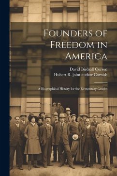 Founders of Freedom in America; a Biographical History for the Elementary Grades - Corson, David Birdsall; Cornish, Hubert R. Joint Author