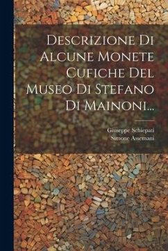 Descrizione Di Alcune Monete Cufiche Del Museo Di Stefano Di Mainoni... - Schiepati, Giuseppe; Assemani, Simone