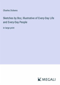 Sketches by Boz, Illustrative of Every-Day Life and Every-Day People - Dickens, Charles