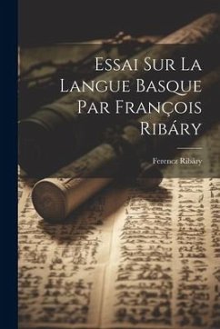 Essai sur la Langue Basque par François Ribáry - Ferencz, Ribáry