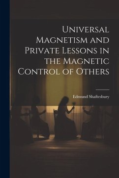 Universal Magnetism and Private Lessons in the Magnetic Control of Others - Shaftesbury, Edmund