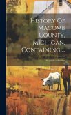 History Of Macomb County, Michigan, Containing ...: Biographical Sketches