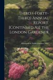 Third (-Forty-Third) Annual Report. [Continued As] the London Gardener