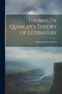 Thomas De Quincey's Theory of Literature - Proctor, Sigmund Kluss