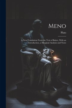 Meno: A New Translation From the Text of Baiter, With an Introduction, a Marginal Analysis and Notes - Plato