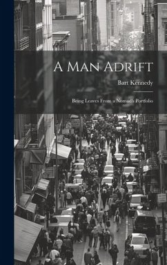 A Man Adrift; Being Leaves From a Nomad's Portfolio - Kennedy, Bart