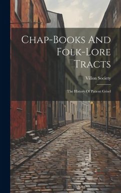 Chap-books And Folk-lore Tracts: The History Of Patient Grisel - Society, Villon