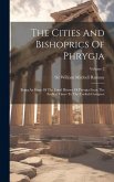 The Cities And Bishoprics Of Phrygia: Being An Essay Of The Local History Of Phrygia From The Earliest Times To The Turkish Conquest; Volume 2