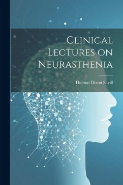 Clinical Lectures on Neurasthenia - Savill, Thomas Dixon