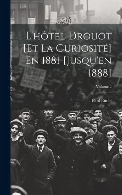 L'hôtel Drouot [Et La Curiosité] En 1881 [Jusqu'en 1888]; Volume 2 - Eudel, Paul
