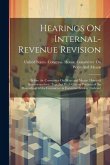 Hearings On Internal-Revenue Revision: Before the Committee On Ways and Means, House of Representatives: Together With Certain Portions of the Proceed