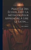 Psautier Des Écoles Avec La Méthode Pour Apprendre À Lire Le Latin......