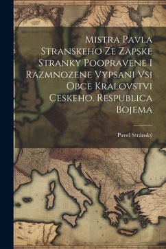 Mistra Pavla Stranskeho Ze Zapske Stranky Poopravene I Razmnozene Vypsani Vsi Obce Kralovstvi Ceskeho. Respublica Bojema - Stránský, Pavel