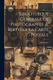 Bibliotuèque Generale de Photographie A. Berthier la Carte Postale