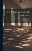 The Atonement: What Early Friends Said: What Friends Said Subsequently, What the Scriptures Say