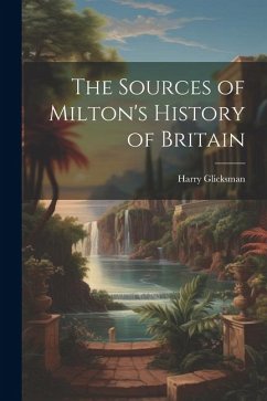 The Sources of Milton's History of Britain - Glicksman, Harry