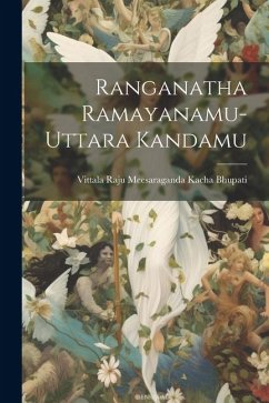 Ranganatha Ramayanamu-Uttara Kandamu - Meesaraganda Kacha Bhupati, Vittala R.