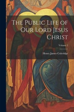 The Public Life of our Lord Jesus Christ; Volume 2 - Coleridge, Henry James