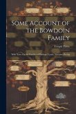 Some Account of the Bowdoin Family: With Notes On the Families of Pordage, Lynde, Newgate, Erving